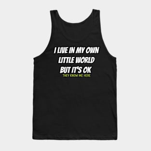 I Live In my Own Little World But It's Ok They Know Me Here Tank Top